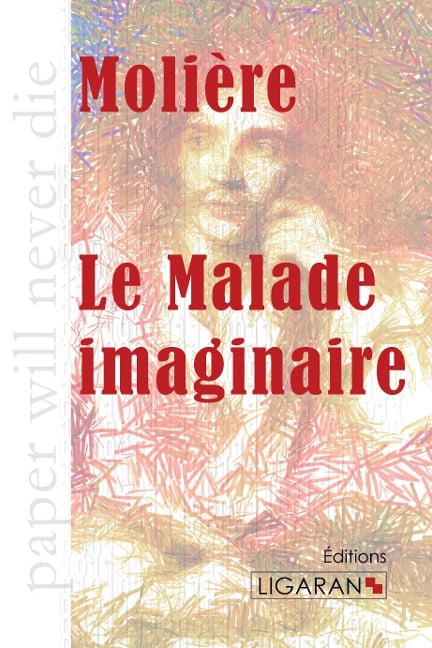 Le Malade imaginaire - Molière, Ligaran