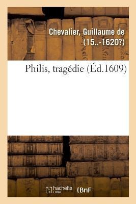 Philis, Tragédie - Guillaume Chevalier