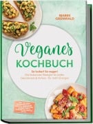 Cover-Bild zum Titel 'Veganes Kochbuch: So lecker! So vegan! Die leckersten Rezepte für jeden Geschmack & Anlass - für mehr Energie - inkl. 30-Tage-Ernährungsplan, Brote & Sandwiches, Soßen, Dips & Aufstriche, Snacks to go' von 'Marek Grünwald'