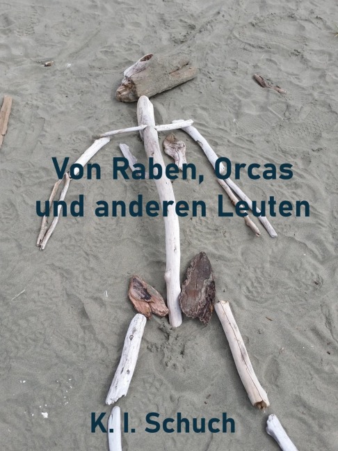 Von Raben, Orcas und anderen Leuten - K. I. Schuch