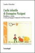 Cover-Bild zum Titel 'L' asilo infantile di Giuseppina Pizzigoni. Bambino e scuola in una pedagogia femminile del Novecento' von 'Sandra Chistolini'