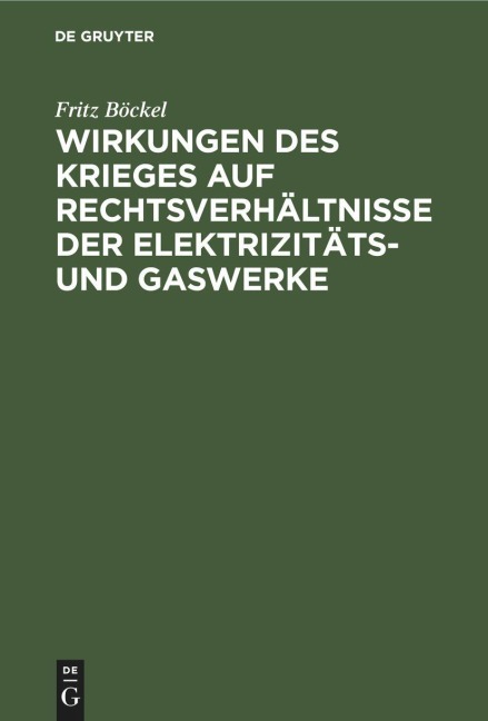 Wirkungen des Krieges auf Rechtsverhältnisse der Elektrizitäts- und Gaswerke - Fritz Böckel