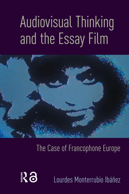 Audiovisual Thinking and the Essay Film - Lourdes Monterrubio Ibáñez