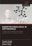 Cover-Bild zum Titel 'NANOTECHNOLOGIA W ORTODONCJI' von 'Pragati Singh, Amit Tripathi, Ashish Garg'