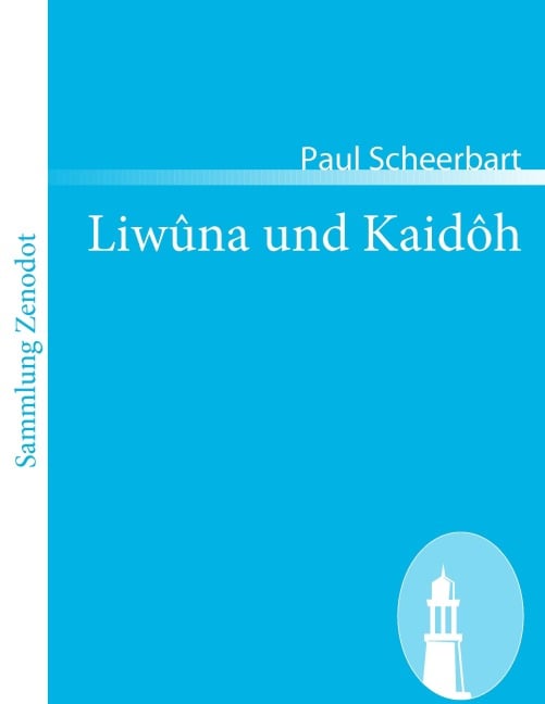 Liwûna und Kaidôh - Paul Scheerbart