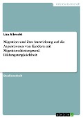 Migration und ihre Auswirkung auf die Aspirationen von Kindern mit Migrationshintergrund. Bildungsungleichheit - Liza Albrecht