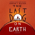 The Last Dog on Earth - Adrian J. Walker