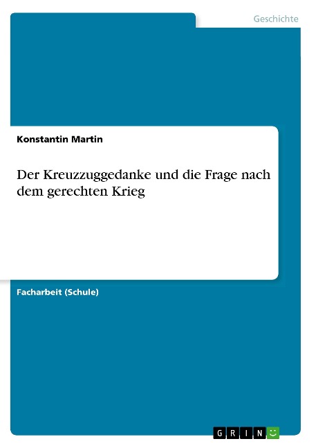Der Kreuzzuggedanke und die Frage nach dem gerechten Krieg - Konstantin Martin