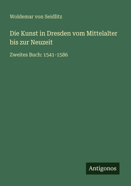 Die Kunst in Dresden vom Mittelalter bis zur Neuzeit - Woldemar Von Seidlitz