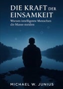 Cover-Bild zum Titel 'Die Kraft der Einsamkeit' von 'Michael W. Junius'