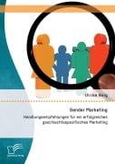 Cover-Bild zum Titel 'Gender Marketing: Handlungsempfehlungen für ein erfolgreiches geschlechtsspezifisches Marketing' von 'Ulrike Baig'