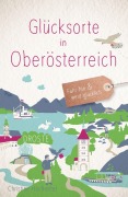 Cover-Bild zum Titel 'Glücksorte in Oberösterreich' von 'Christine Hochreiter'
