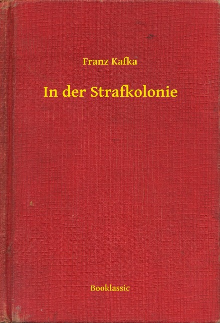 In der Strafkolonie - Franz Kafka