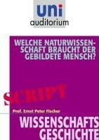 Welche Naturwissenschaft braucht der gebildete Mensch? - Ernst Peter Fischer