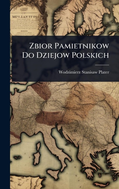 Zbior Pamietnikow Do Dziejow Polskich - Wodzimierz Stanisaw Plater