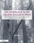 Cover-Bild zum Titel 'The Handmade Silver Gelatin Emulsion Print' von 'Denise Ross'