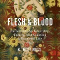 Flesh & Blood Lib/E: Reflections on Infertility, Family, and Creating a Bountiful Life: A Memoir - N. West Moss