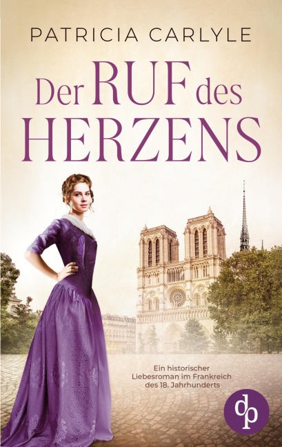 Der Ruf des Herzens | Ein historischer Liebesroman im Frankreich des 18. Jahrhunderts - Patricia Carlyle