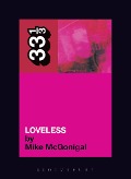 Cover-Bild zum Titel 'My Bloody Valentine's Loveless' von 'Mike Mcgonigal'