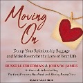 Moving on: Dump Your Relationship Baggage and Make Room for the Love of Your Life - Russell Friedman, John W. James