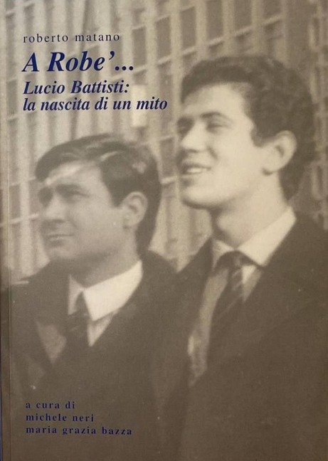 A Robe'... Lucio Battisti: la nascita di un mito - Roberto Matano