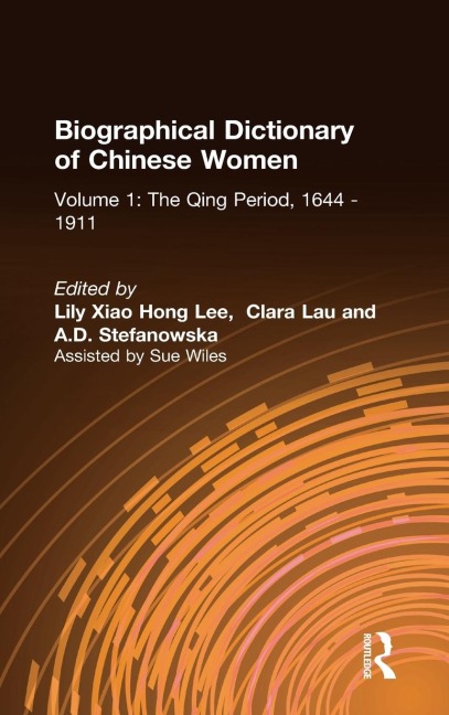 Biographical Dictionary of Chinese Women - Lily Xiao Hong Lee, Clara Lau, A. D. Stefanowska