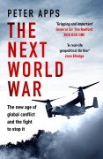 Cover-Bild zum Titel 'The Next World War: The new age of global conflict and the fight to stop it' von 'Peter Apps'