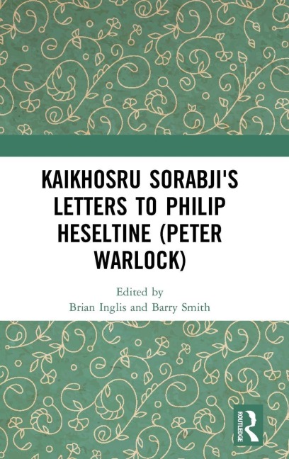 Kaikhosru Sorabji's Letters to Philip Heseltine (Peter Warlock) - 