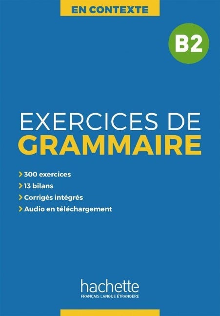 Exercices de Grammaire B2 - Anne Akyüz, Bernadette Bazelle-Shahmaei, Joëlle Bonenfant, Marie-Françoise Orne-Gliemann