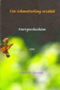 Cover-Bild zum Titel 'Ein Schmetterling erzählt: Kurzgeschichten' von 'Maniola Jurtina'