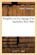 Simplice ou Les zigzags d'un bachelier - Castelnau-A