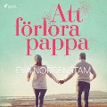 Cover-Bild zum Titel 'Att förlora pappa' von 'Eva Nordenstam'