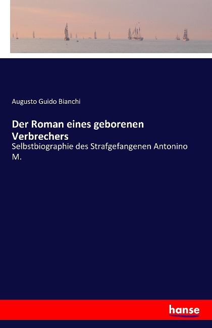 Der Roman eines geborenen Verbrechers - Augusto Guido Bianchi