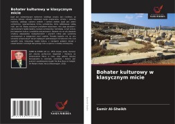 Cover-Bild zum Titel 'Bohater kulturowy w klasycznym micie' von 'Samir Al-Sheikh'