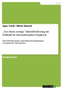 Cover-Bild zum Titel '"Get them young": Talentförderung im Fußball im internationalen Vergleich' von 'Metin Düzenli, Ugur Yanik'