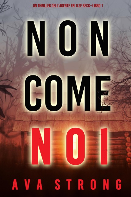 Non come noi (Un thriller dell'Agente FBI Ilse Beck-Libro 1) - Ava Strong