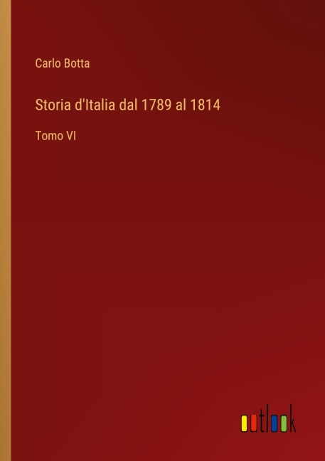 Storia d'Italia dal 1789 al 1814 - Carlo Botta