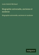 Cover-Bild zum Titel 'Biographie universelle, ancienne et moderne' von 'Louis Gabriel Michaud'