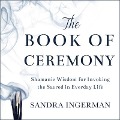The Book of Ceremony - Ingerman Sandra, Sandra Ingerman