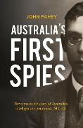 Cover-Bild zum Titel 'Australia's First Spies: The Remarkable Story of Australia's Intelligence Operations, 1901-45' von 'John Fahey'