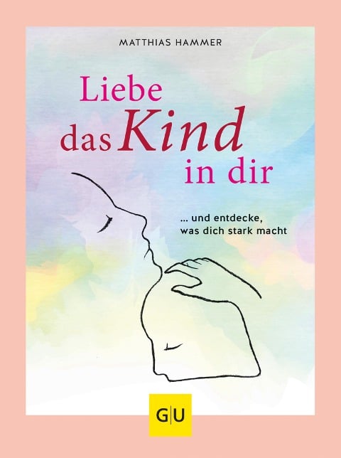 Liebe das Kind in Dir - Matthias Hammer