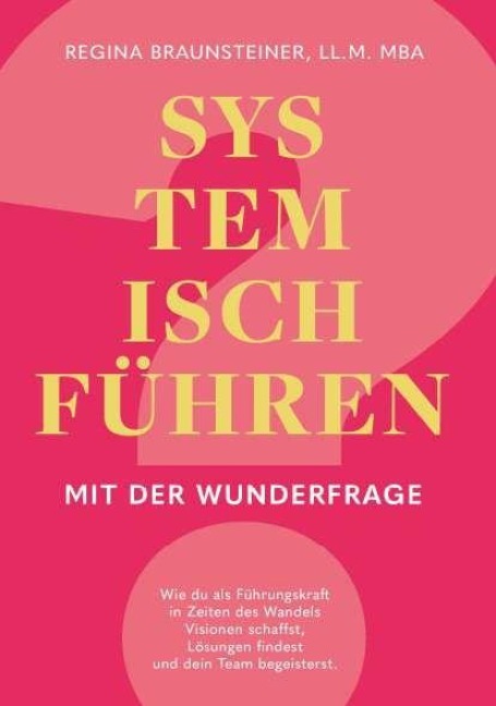 Systemisch führen mit der Wunderfrage - Regina Braunsteiner Mba