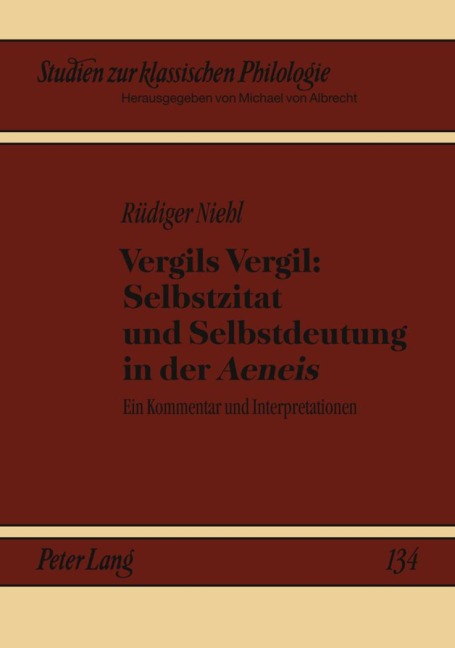 Vergils Vergil: Selbstzitat und Selbstdeutung in der 'Aeneis' - Rüdiger Niehl