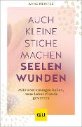 Auch kleine Stiche machen Seelenwunden - Anne Heintze