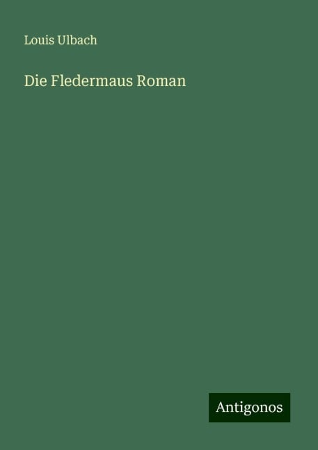 Die Fledermaus Roman - Louis Ulbach