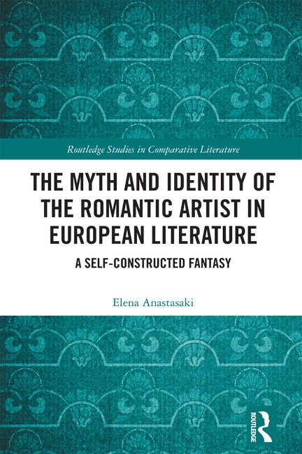 The Myth and Identity of the Romantic Artist in European Literature - Elena Anastasaki