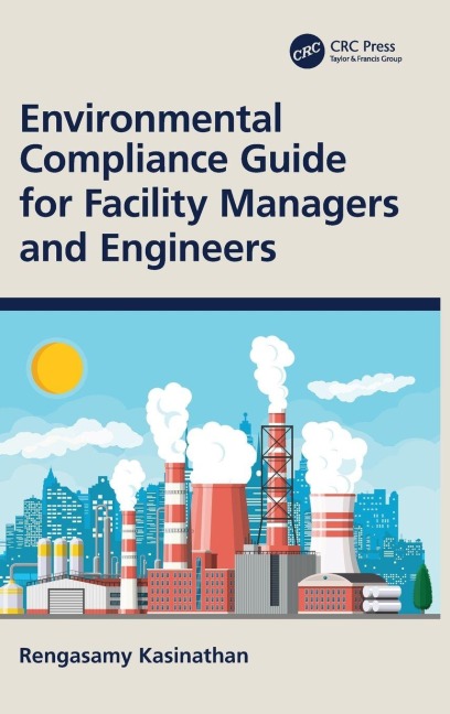 Environmental Compliance Guide for Facility Managers and Engineers - Rengasamy Kasinathan