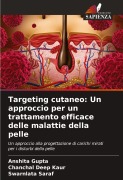 Targeting cutaneo: Un approccio per un trattamento efficace delle malattie della pelle - Anshita Gupta, Chanchal Deep Kaur, Swarnlata Saraf
