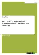 Cover-Bild zum Titel 'Der Zusammenhang zwischen Wahrnehmung und Bewegung beim Volleyball' von 'Ines Meier'