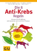 Cover-Bild zum Titel 'Die 8 Anti-Krebs-Regeln' von 'Anna Cavelius, rer. nat. Johannes Coy, Freerk T. Baumann, Jörg Spitz'